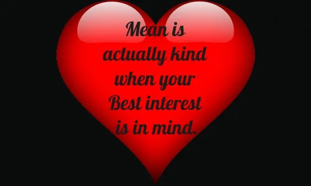 When Being Mean is actually Kindness